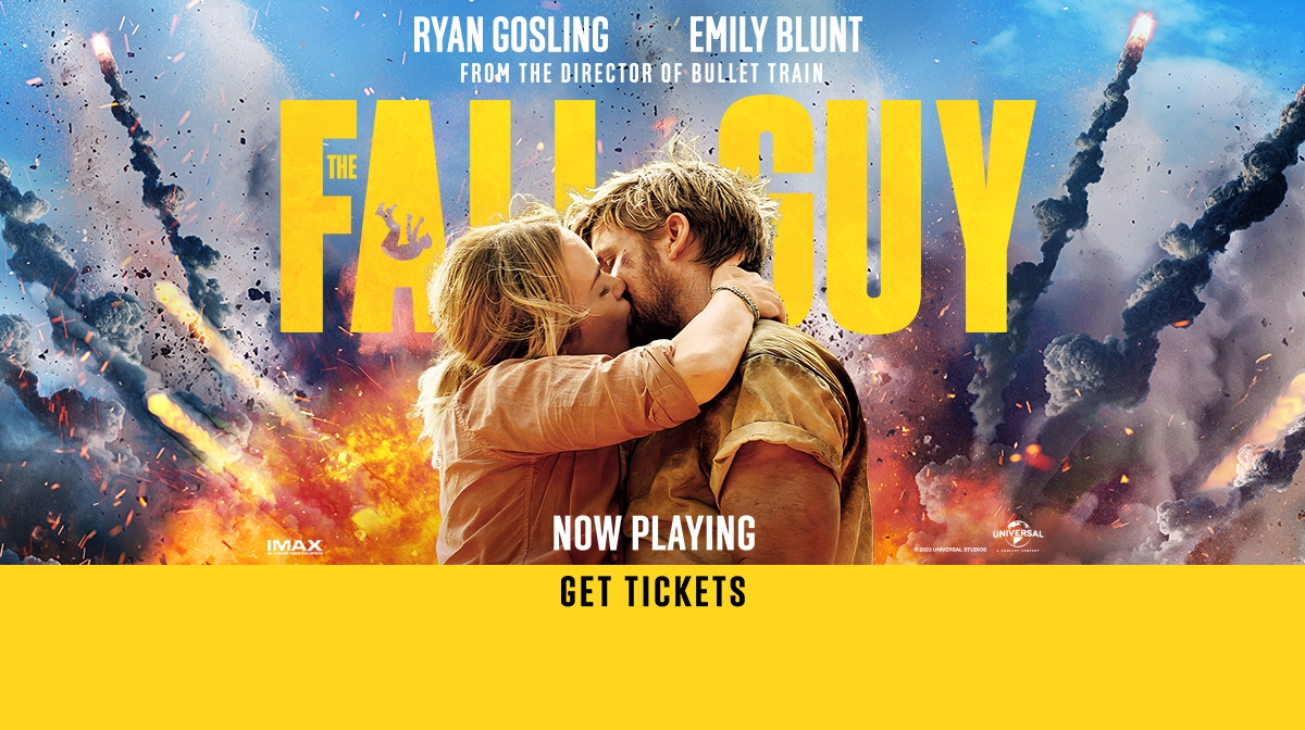 The Fall Guy, now playing in theatres. Get tickets