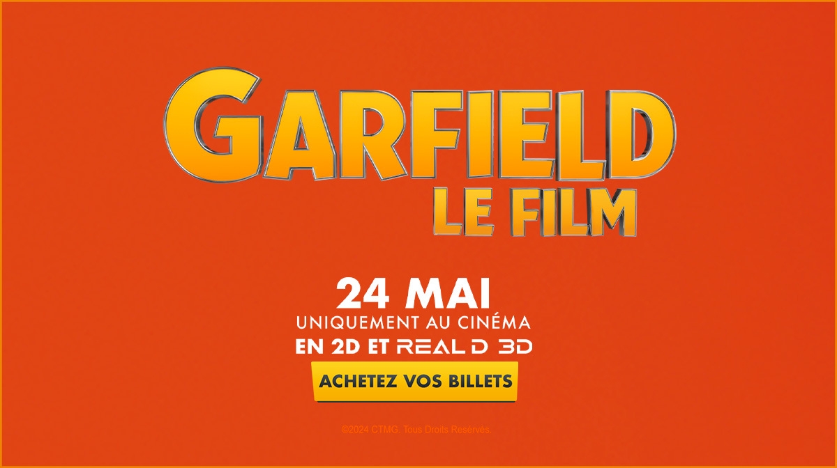 GARFIELD LE FILM 24 MAI UNIQUEMENT AU CINÉMA EN 2D ET REAL D 3D ACHETEZ VOS BILLETS